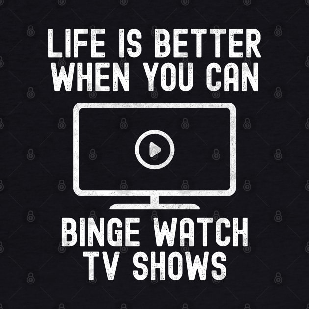 Funny Binge Watching Life Is Better Gift For TV Show Fans by VDK Merch